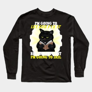 Black Cat I'm Going O Let God Fix It If I Fix It I'm Going Long Sleeve T-Shirt
